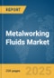 Metalworking Fluids Market Report 2025 - Product Thumbnail Image