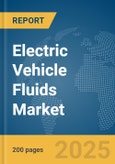 Electric Vehicle Fluids Market Report 2025- Product Image