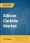 Silicon Carbide Market Report 2025 - Product Image