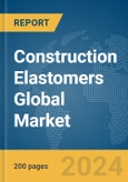 Construction Elastomers Global Market Report 2024- Product Image