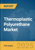 Thermoplastic Polyurethane Market Report 2025- Product Image