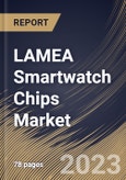 LAMEA Smartwatch Chips Market Size, Share & Industry Trends Analysis Report By Application, By Type, By Country and Growth Forecast, 2022-2028- Product Image