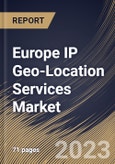 Europe IP Geo-Location Services Market Size, Share & Industry Trends Analysis Report By API Package, By Enterprise Size, By Application, By Country and Growth Forecast, 2022-2028- Product Image