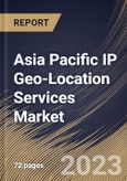 Asia Pacific IP Geo-Location Services Market Size, Share & Industry Trends Analysis Report By API Package, By Enterprise Size, By Application, By Country and Growth Forecast, 2022-2028- Product Image