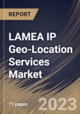 LAMEA IP Geo-Location Services Market Size, Share & Industry Trends Analysis Report By API Package, By Enterprise Size, By Application, By Country and Growth Forecast, 2022-2028- Product Image
