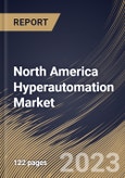 North America Hyperautomation Market Size, Share & Industry Trends Analysis Report By Deployment, By Technology, By Function, By Component, By Enterprise Size, By Vertical, By Country and Growth Forecast, 2022-2028- Product Image