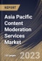 Asia Pacific Content Moderation Services Market Size, Share & Industry Trends Analysis Report By Component, By Content Type, By Deployment Mode, By Organization Size, By Vertical, By Country and Growth Forecast, 2022-2028 - Product Thumbnail Image