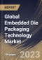 Global Embedded Die Packaging Technology Market Size, Share & Industry Trends Analysis Report By Vertical, By Platform, By Regional Outlook and Forecast, 2022-2028 - Product Thumbnail Image
