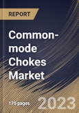 Common-mode Chokes Market Size, Share & Industry Trends Analysis Report By Vertical, By Type, By Regional Outlook and Forecast, 2022-2028- Product Image