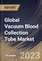 Global Vacuum Blood Collection Tube Market Size, Share & Industry Trends Analysis Report By Material, By Application, By End-use, By Type, By Regional Outlook and Forecast, 2022-2028 - Product Thumbnail Image