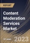 Content Moderation Services Market Size, Share & Industry Trends Analysis Report By Component, By Content Type, By Deployment Mode, By Organization Size, By Vertical, By Regional Outlook and Forecast, 2022-2028 - Product Thumbnail Image