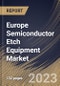 Europe Semiconductor Etch Equipment Market Size, Share & Industry Trends Analysis Report By Type (Dry and Wet), By Process, By End User (Integrated Device Manufacturers, Foundry and Memory Manufacturers), By Country and Growth Forecast, 2023 - 2030 - Product Thumbnail Image