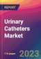 Urinary Catheters Market Size, Market Share, Application Analysis, Regional Outlook, Growth Trends, Key Players, Competitive Strategies and Forecasts; 2023 to 2031 - Product Thumbnail Image