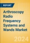 Arthroscopy Radio Frequency Systems and Wands Market Size by Segments, Share, Regulatory, Reimbursement, Procedures, Installed Base and Forecast to 2033 - Product Image