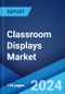 Classroom Displays Market by Type, Application, and Region 2025-2033 - Product Thumbnail Image