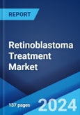 Retinoblastoma Treatment Market Report by Type, Treatment Type, Type of Staging, Application, and Region 2024-2032- Product Image