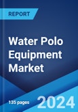 Water Polo Equipment Market by Type, Distribution Channel, and Region 2024-2032- Product Image