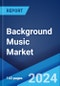 Background Music Market by Type, Application, and Region 2025-2033 - Product Thumbnail Image