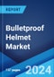 Bulletproof Helmet Market by Material, Application, and Region 2024-2032 - Product Thumbnail Image