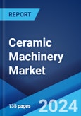 Ceramic Machinery Market by Type, Application, and Region 2024-2032- Product Image