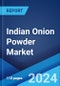 Indian Onion Powder Market Report by End-Use Sector (Commercial, Residential), Application (Food Processing, Healthcare), Packaging (Bulk Packaging, Pouches), and Region 2024-2032 - Product Thumbnail Image