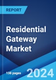 Residential Gateway Market by Type, Component Type, Connection Type, Application, and Region 2024-2032- Product Image