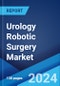 Urology Robotic Surgery Market Report by Component, Application, and Region 2025-2033 - Product Image