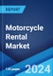 Motorcycle Rental Market Report by Type, Booking Channel, Application, and Region 2024-2032 - Product Thumbnail Image