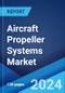 Aircraft Propeller Systems Market Report by Type, Product, Component, Platform, Engine, End Use, and Region 2024-2032 - Product Image