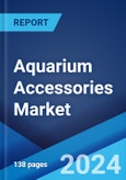 Aquarium Accessories Market by Type, End User, Distribution Channel, and Region 2024-2032- Product Image