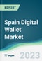 Spain Digital Wallet Market - Forecasts from 2023 to 2028 - Product Thumbnail Image