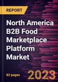 North America B2B Food Marketplace Platform Market Forecast to 2028 - COVID-19 Impact and Regional Analysis - by Food Category and Enterprise Size- Product Image