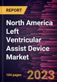 North America Left Ventricular Assist Device Market Forecast to 2028 - COVID-19 Impact and Regional Analysis - Type of Flow, Design, and Application- Product Image