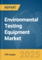 Environmental Testing Equipment Market Report 2025 - Product Image