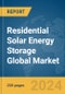 Residential Solar Energy Storage Global Market Report 2024 - Product Image