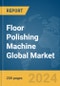 Floor Polishing Machine Global Market Report 2024 - Product Thumbnail Image