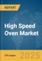 High Speed Oven Market Report 2025 - Product Image