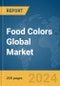 Food Colors Global Market Report 2024 - Product Image