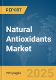 Natural Antioxidants Market Report 2025- Product Image