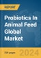 Probiotics In Animal Feed Global Market Report 2024 - Product Thumbnail Image