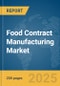 Food Contract Manufacturing Market Report 2025 - Product Image