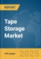 Tape Storage Market Report 2025 - Product Image