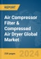 Air Compressor Filter & Compressed Air Dryer Global Market Report 2024 - Product Image