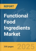 Functional Food Ingredients Market Report 2025- Product Image