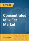 Concentrated Milk Fat Market Report 2025- Product Image