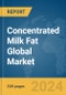 Concentrated Milk Fat Global Market Report 2024 - Product Image