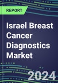 2024 Israel Breast Cancer Diagnostics Market - Country Database and Analysis - 2023 Supplier Shares and Strategies, 2023-2028 Volume and Sales Segment Forecasts, Emerging Technologies, Latest Instrumentation, Growth Opportunities- Product Image