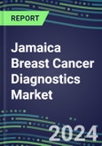 2024 Jamaica Breast Cancer Diagnostics Market - Country Database and Analysis - 2023 Supplier Shares and Strategies, 2023-2028 Volume and Sales Segment Forecasts, Emerging Technologies, Latest Instrumentation, Growth Opportunities- Product Image