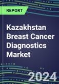 2024 Kazakhstan Breast Cancer Diagnostics Market - Country Database and Analysis - 2023 Supplier Shares and Strategies, 2023-2028 Volume and Sales Segment Forecasts, Emerging Technologies, Latest Instrumentation, Growth Opportunities- Product Image