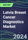 2024 Latvia Breast Cancer Diagnostics Market - Country Database and Analysis - 2023 Supplier Shares and Strategies, 2023-2028 Volume and Sales Segment Forecasts, Emerging Technologies, Latest Instrumentation, Growth Opportunities- Product Image